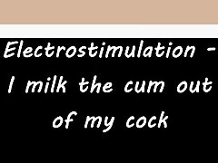 Electrostimulation - I milk the cum out of my cock